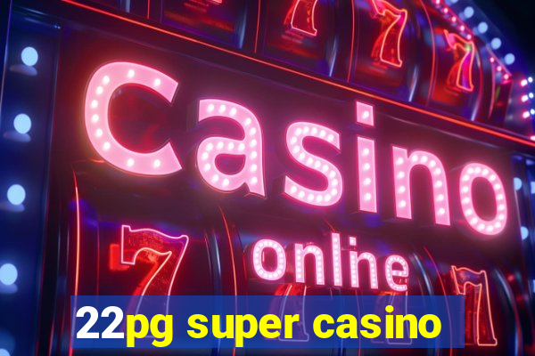 22pg super casino